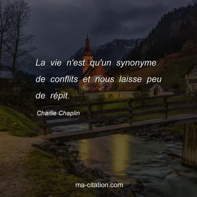Charlie Chaplin : La vie n'est qu'un synonyme de conflits et nous laisse peu de rÃ©pit.