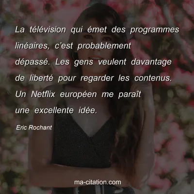 Eric Rochant : La télévision qui émet des programmes linéaires, c’est probablement dépassé. Les gens veulent davantage de liberté pour regarder les contenus. Un Netflix européen me paraît une excellente idée.