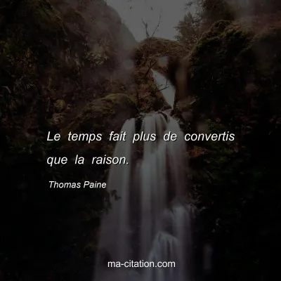 Thomas Paine : Le temps fait plus de convertis que la raison.