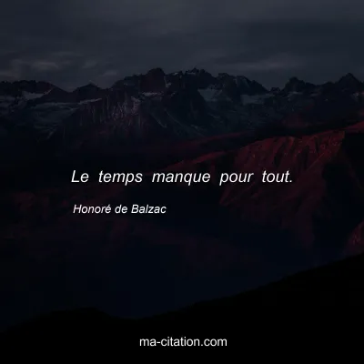HonorÃ© de Balzac : Le temps manque pour tout.
