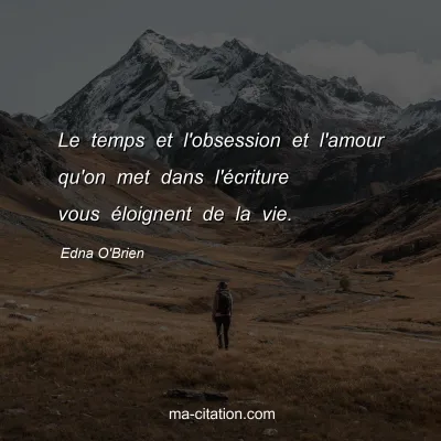Edna O'Brien : Le temps et l'obsession et l'amour qu'on met dans l'Ã©criture vous Ã©loignent de la vie.