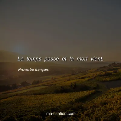 Proverbe franÃ§ais : Le temps passe et la mort vient.
