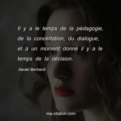 Xavier Bertrand : Il y a le temps de la pÃ©dagogie, de la concertation, du dialogue, et Ã  un moment donnÃ© il y a le temps de la dÃ©cision.