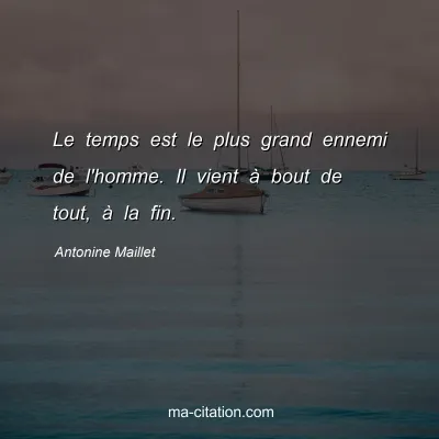 Antonine Maillet : Le temps est le plus grand ennemi de l'homme. Il vient à bout de tout, à la fin.
