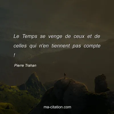 Pierre Trahan : Le Temps se venge de ceux et de celles qui n'en tiennent pas compte !