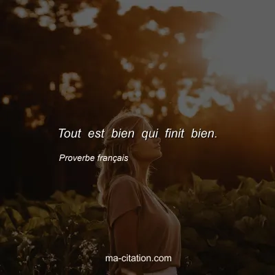 Proverbe franÃ§ais : Tout est bien qui finit bien.
