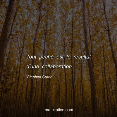 Stephen Crane : Tout pÃ©chÃ© est le rÃ©sultat d'une collaboration.