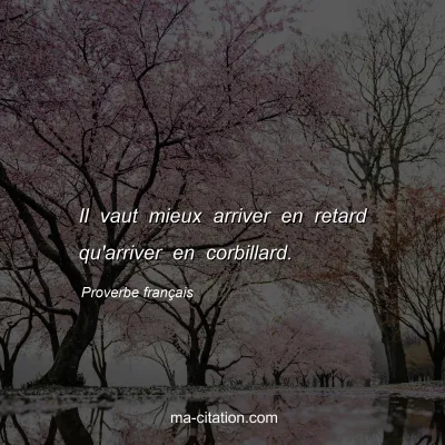 Proverbe franÃ§ais : Il vaut mieux arriver en retard qu'arriver en corbillard.