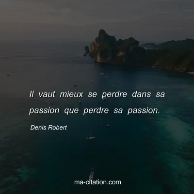 Denis Robert : Il vaut mieux se perdre dans sa passion que perdre sa passion.