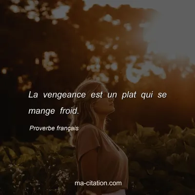 Proverbe franÃ§ais : La vengeance est un plat qui se mange froid.