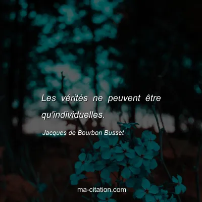 Jacques de Bourbon Busset : Les vÃ©ritÃ©s ne peuvent Ãªtre qu'individuelles.