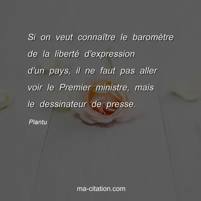 Plantu : Si on veut connaÃ®tre le baromÃ¨tre de la libertÃ© d'expression d'un pays, il ne faut pas aller voir le Premier ministre, mais le dessinateur de presse.