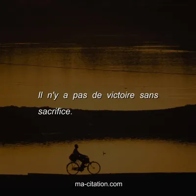 Il n'y a pas de victoire sans sacrifice.