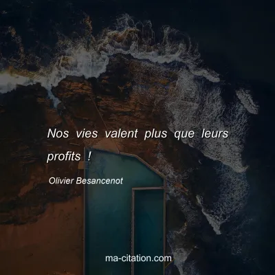 Olivier Besancenot : Nos vies valent plus que leurs profits !