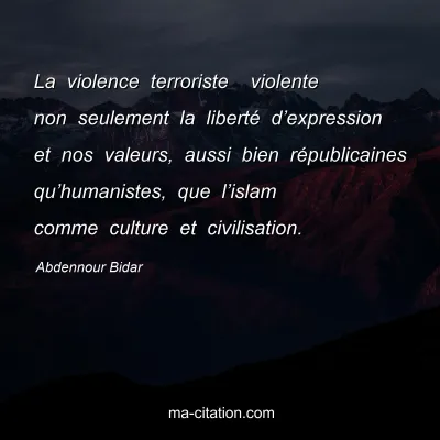 Abdennour Bidar : La violence terroriste  violente non seulement la liberté d’expression et nos valeurs, aussi bien républicaines qu’humanistes, que l’islam comme culture et civilisation.