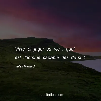 Jules Renard : Vivre et juger sa vie : quel est l'homme capable des deux ?