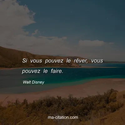 Walt Disney : Si vous pouvez le rêver, vous pouvez le faire.