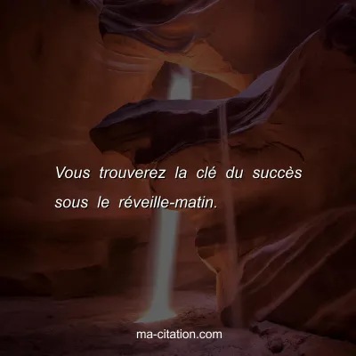 Vous trouverez la clÃ© du succÃ¨s sous le rÃ©veille-matin.