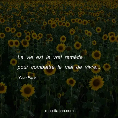 Yvon Paré : La vie est le vrai remède pour combattre le mal de vivre...