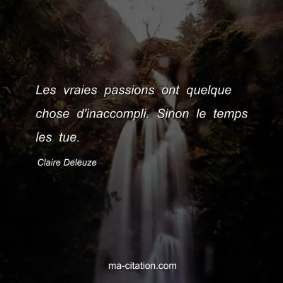 Claire Deleuze : Les vraies passions ont quelque chose d'inaccompli. Sinon le temps les tue.