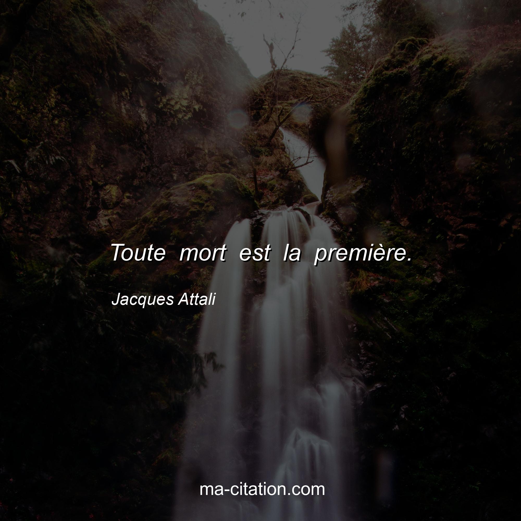 Jacques Attali : Toute mort est la première.