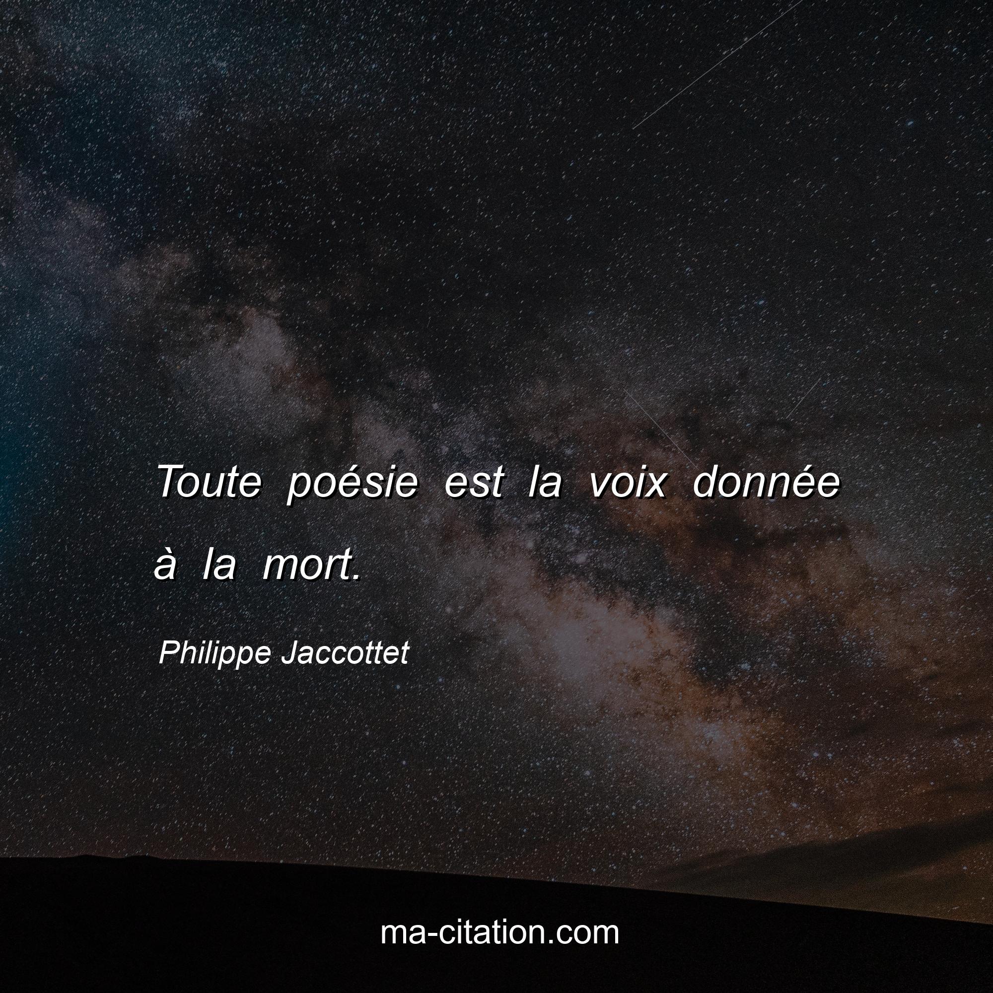 Philippe Jaccottet : Toute poésie est la voix donnée à la mort.