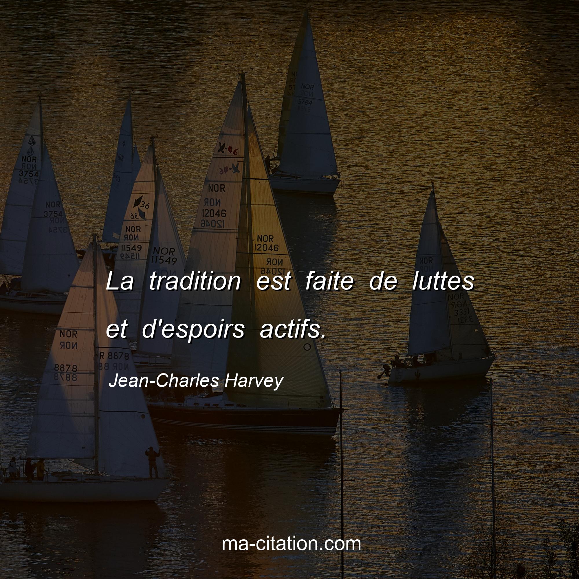Jean-Charles Harvey : La tradition est faite de luttes et d'espoirs actifs.