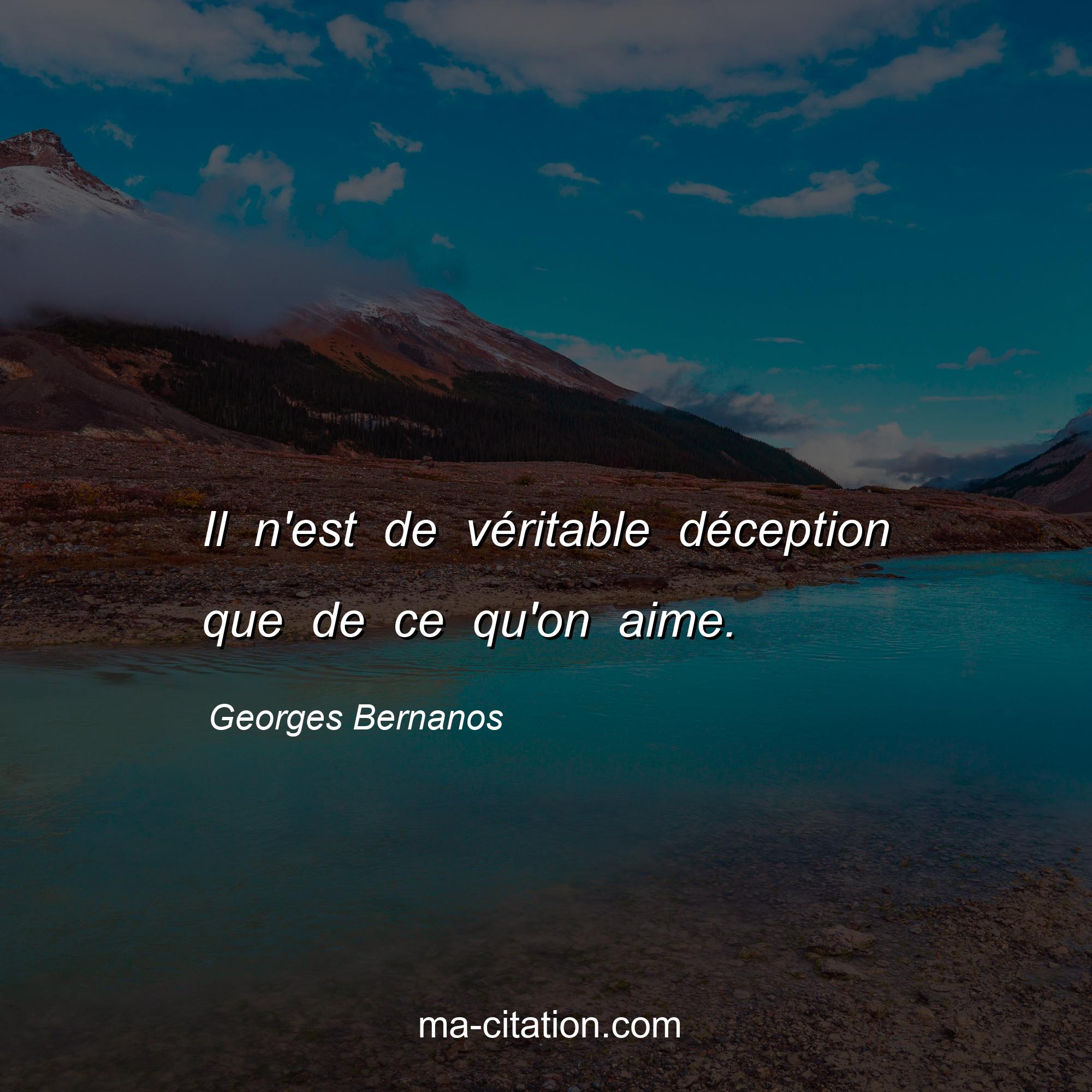 Georges Bernanos : Il n'est de véritable déception que de ce qu'on aime.