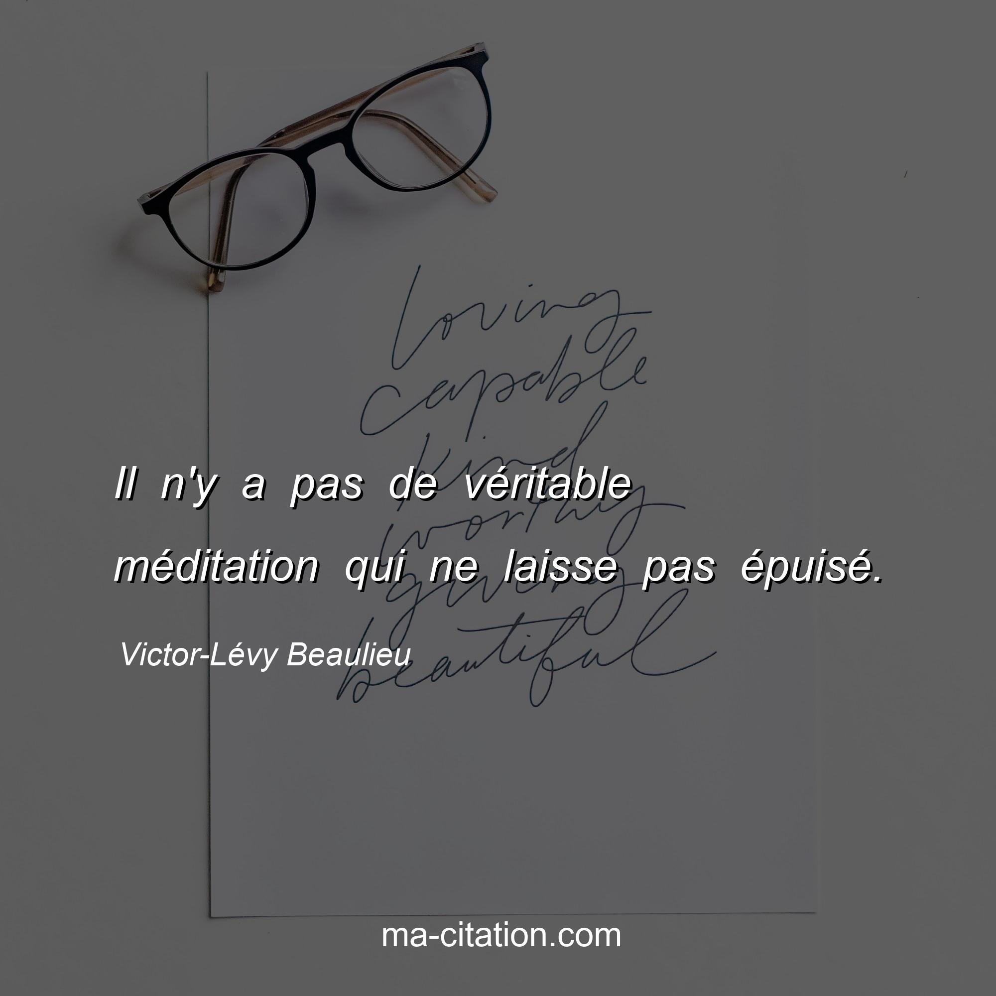 Victor-Lévy Beaulieu : Il n'y a pas de véritable méditation qui ne laisse pas épuisé.