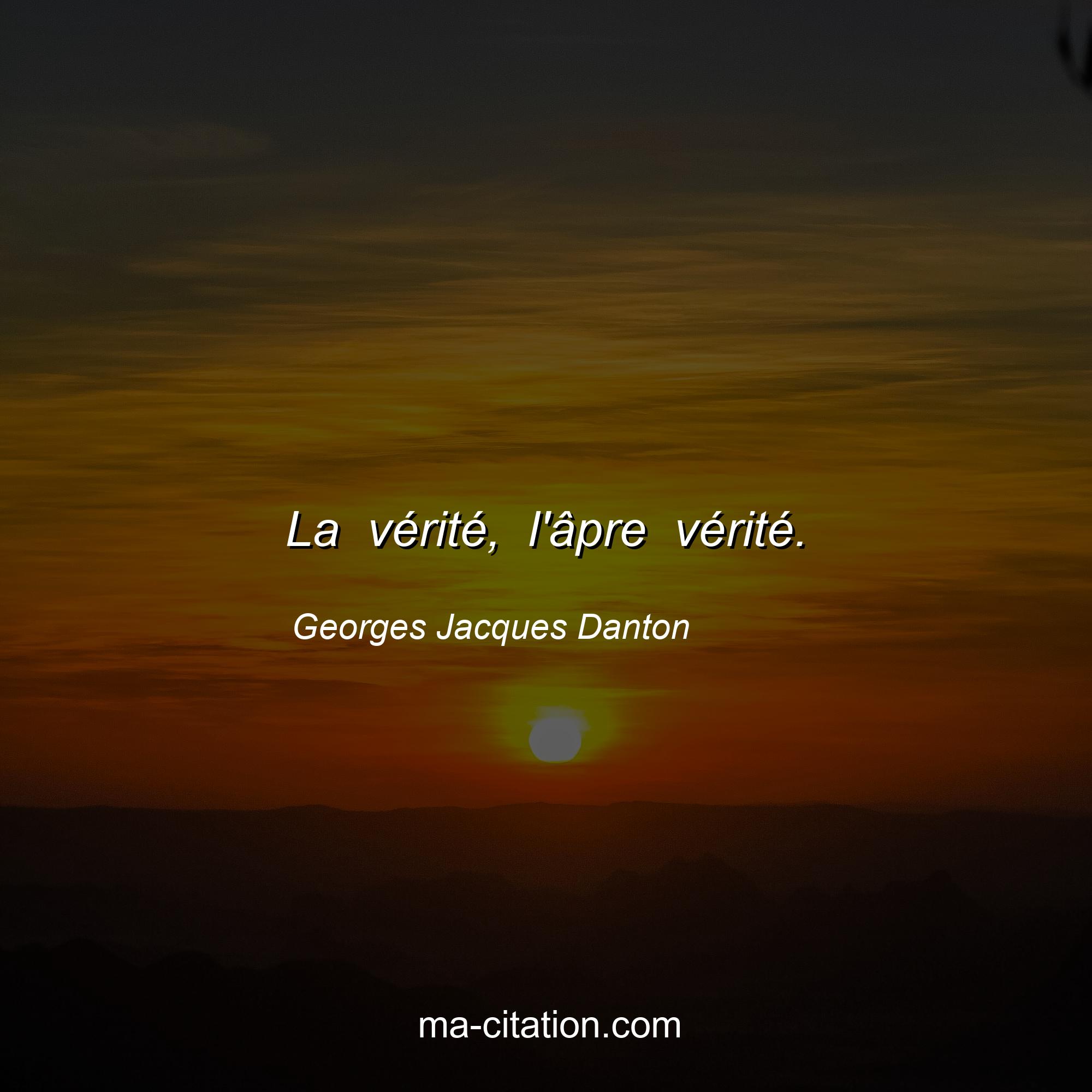 Georges Jacques Danton : La vérité, l'âpre vérité.
